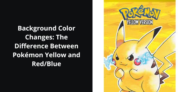 Background Color Changes: The Difference Between Pokémon Yellow and Red/Blue