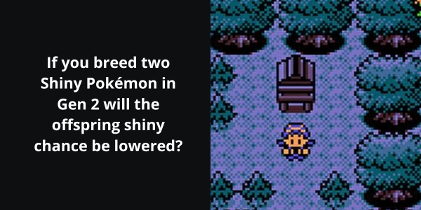 If you breed two Shiny Pokémon in Gen 2 will the offspring shiny chance be lowered?