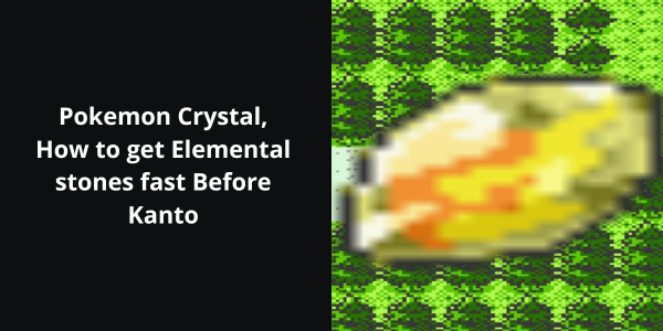 Pokemon Crystal, How to get Elemental stones fast Before Kanto