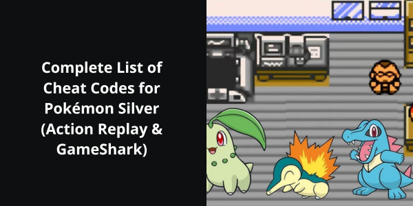 Complete List of Cheat Codes for Pokémon Silver (Action Replay & GameShark)