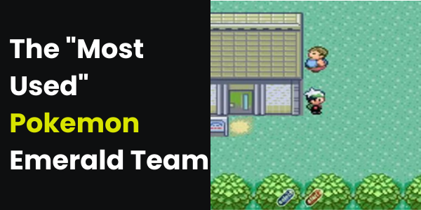 The "Most Used" Pokemon Emerald Team