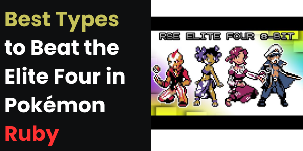 Best Types to Beat the Elite Four in Pokémon Ruby