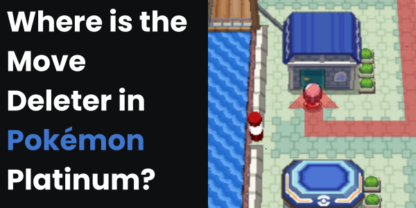 Where is the Move Deleter in Pokémon Platinum?