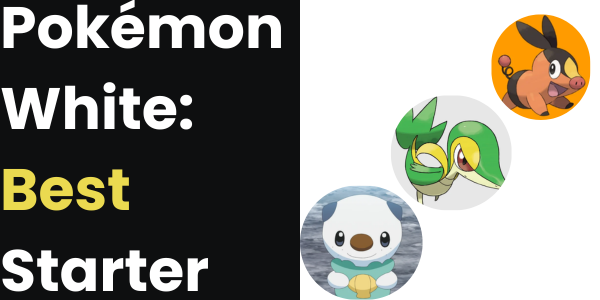 Pokémon White: Best Starter